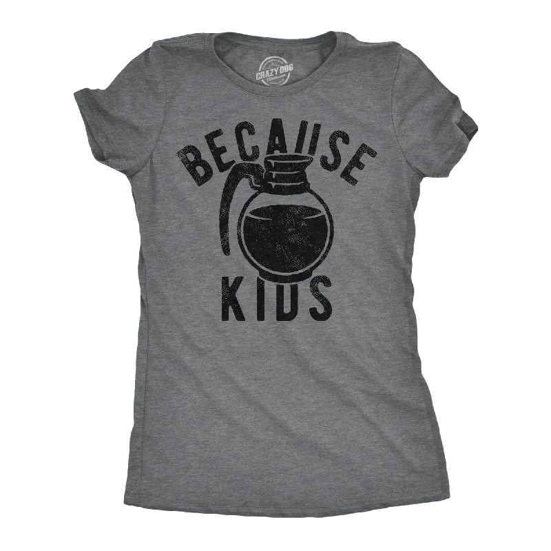 Because Kids Women's T Shirt