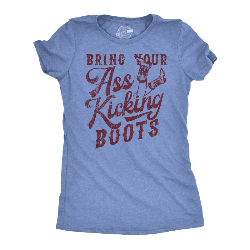 Bring Your Ass Kicking Boots Women's T Shirt