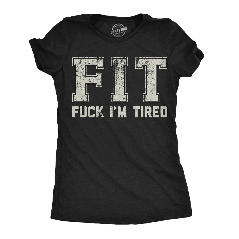 FIT Fuck Im Tired Women's T Shirt