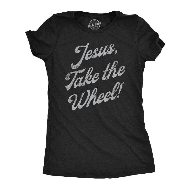 Jesus Take The Wheel Women's T Shirt