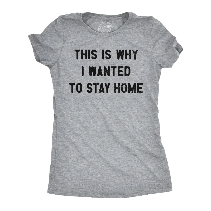 This Is Why I Wanted To Stay Home Women's T Shirt