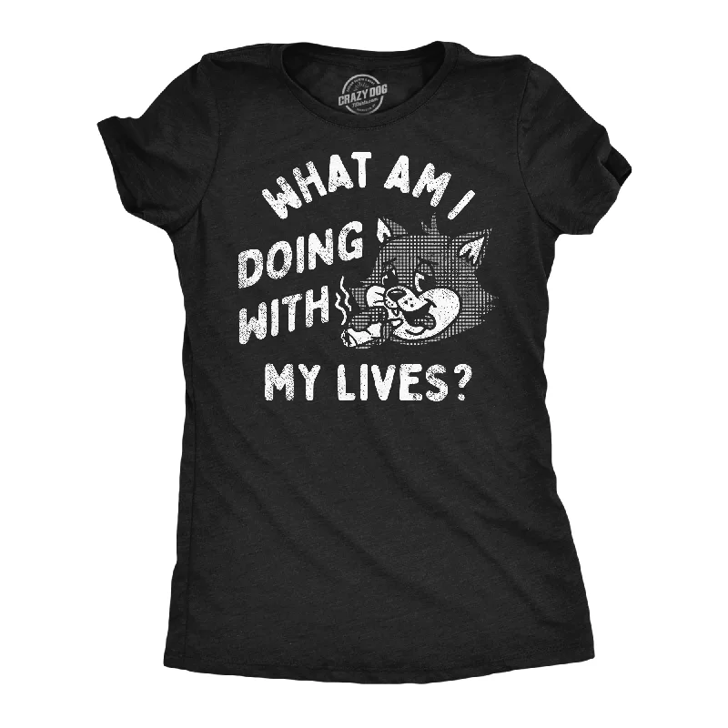 What Am I Doing With My Lives Women's T Shirt